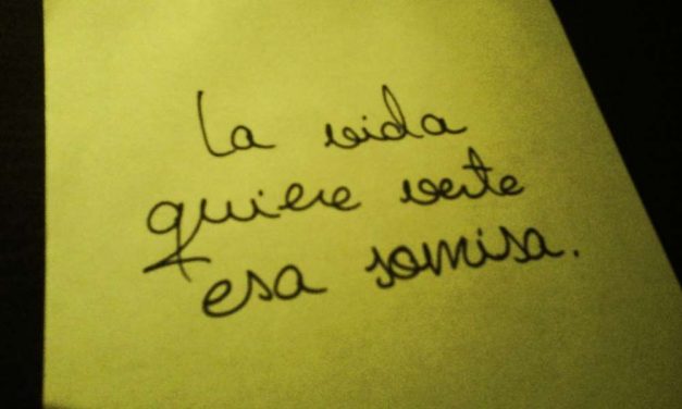 La vida quiere verte esa sonrisa.