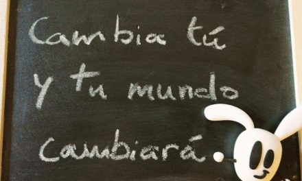 Cambia tú y tu mundo cambiará