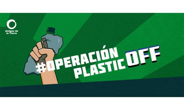 Amigos de la Tierra lanza la campaña Operación Plastic Off para reducir el uso de plásticos