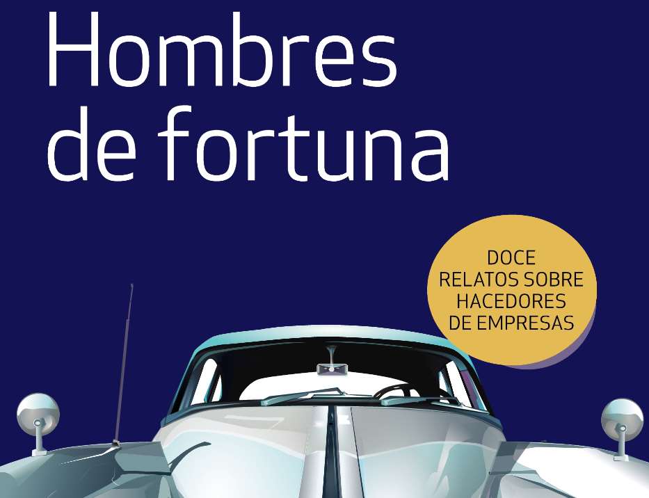 Libro "Hombres de fortuna" Doce relatos sobre hacedores de empresas