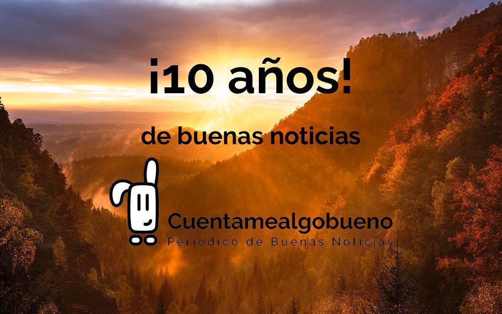 ¡10 años de buenas noticias en Cuentamealgobueno! 🎂🎉✨